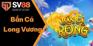 Bắn Cá Long Vương - Game Bắn Cá Đổi Thưởng Thú Vị Nhất 2025