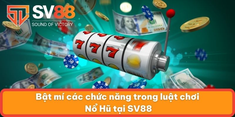 Bật mí các chức năng trong luật chơi Nổ Hũ tại SV88