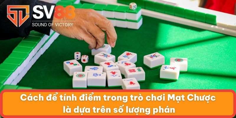 Cách để tính điểm trong trò chơi Mạt Chược là dựa trên số lượng phán