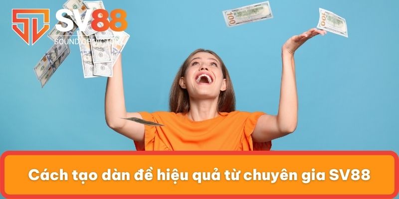 Cách tạo dàn đề hiệu quả từ chuyên gia SV88