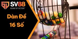 Dàn Đề 16 Số – Cách Chơi Đề Tăng Tỷ Lệ Thắng Cược Tại SV88