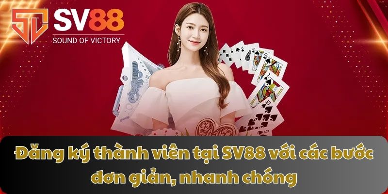 Đăng ký thành viên tại SV88 với các bước đơn giản, nhanh chóng