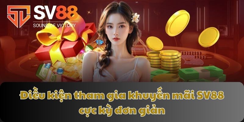 Điều kiện tham gia khuyến mãi SV88 cực kỳ đơn giản