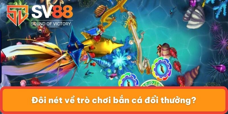 Đôi nét về trò chơi bắn cá đổi thưởng?