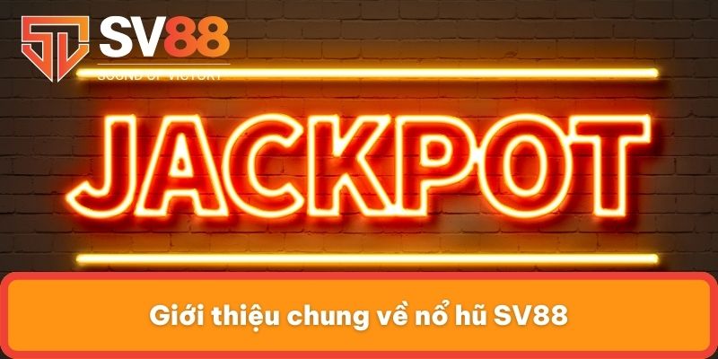 Giới thiệu chung về nổ hũ SV88