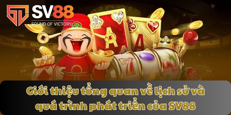 Giới thiệu tổng quan về lịch sử và quá trình phát triển của SV88