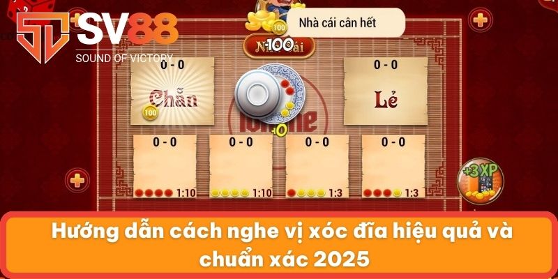 Hướng dẫn cách nghe vị xóc đĩa hiệu quả và chuẩn xác 2025