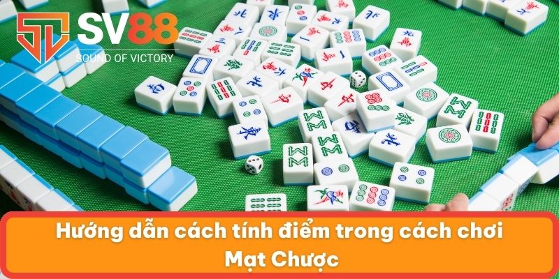 Hướng dẫn cách tính điểm trong cách chơi Mạt Chược