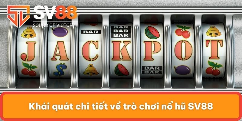 Khái quát chi tiết về trò chơi nổ hũ SV88