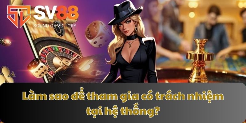 Làm sao để tham gia có trách nhiệm tại hệ thống?