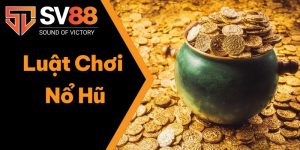 Luật Chơi Nổ Hũ Tại SV88 - Chỉ Dẫn Đơn Giản Cho Tân Thủ