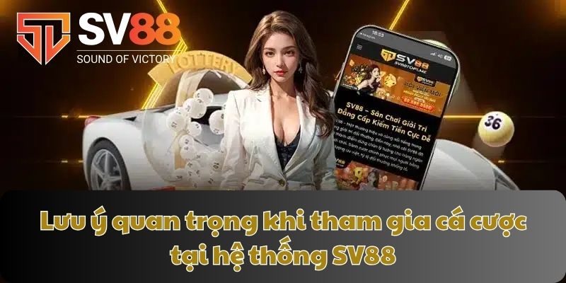 Lưu ý quan trọng khi tham gia cá cược tại hệ thống SV88