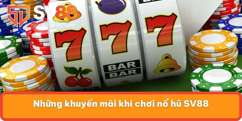 Những khuyến mãi khi chơi nổ hũ SV88