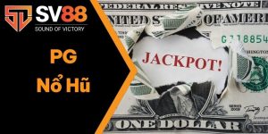 PG Nổ Hũ – Đơn Vị Phát Hành Trò Chơi Top 1 Tại Nền Tảng SV88