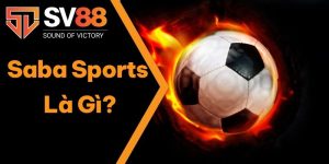Saba Sports Là Gì? Có Gì Hấp Dẫn Tại Sảnh Cược SV88?