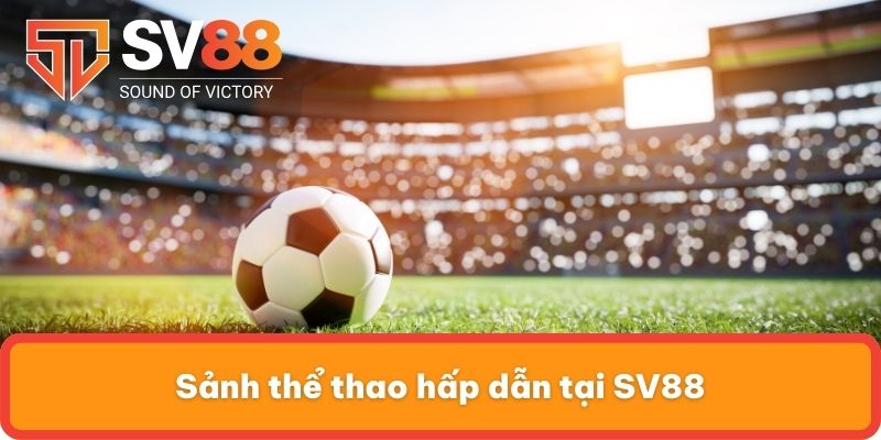 Sảnh thể thao hấp dẫn tại SV88