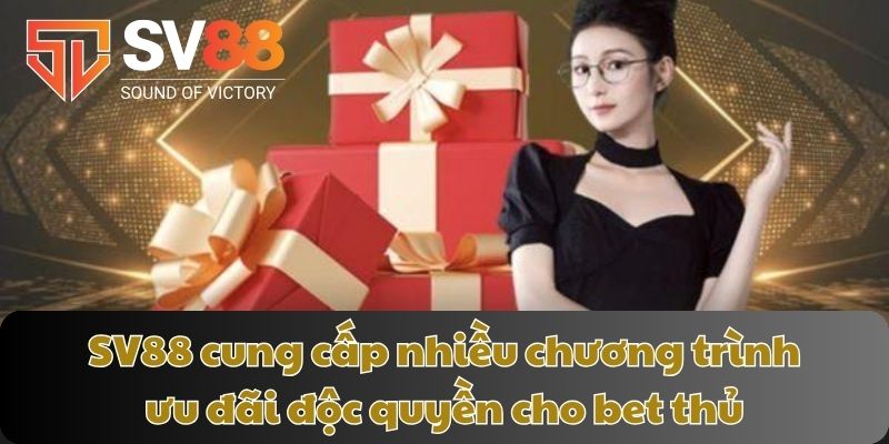 SV88 cung cấp nhiều chương trình ưu đãi độc quyền cho bet thủ