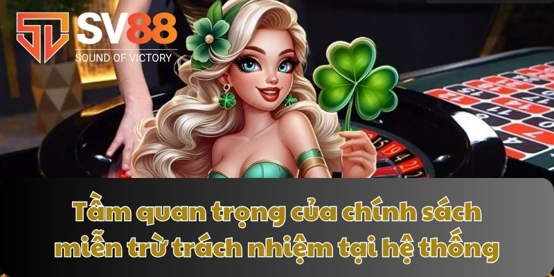 Tầm quan trọng của chính sách miễn trừ trách nhiệm tại hệ thống