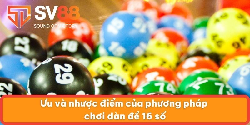 Ưu và nhược điểm của phương pháp chơi dàn đề 16 số